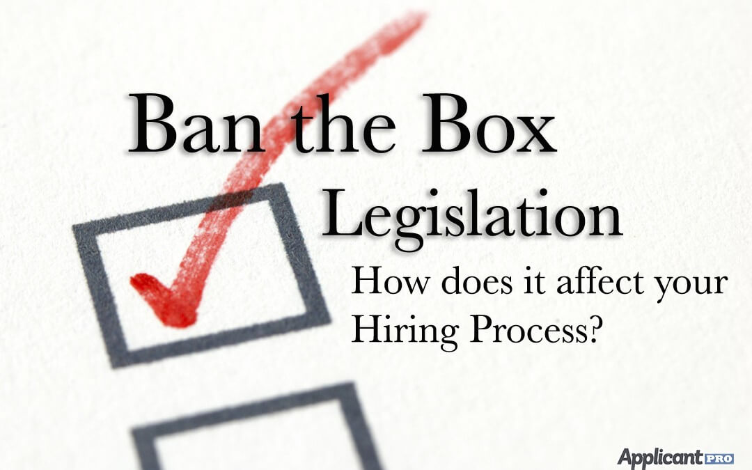 Ban the Box Legislation: How Does it Affect Your Hiring Process? |  ApplicantPro